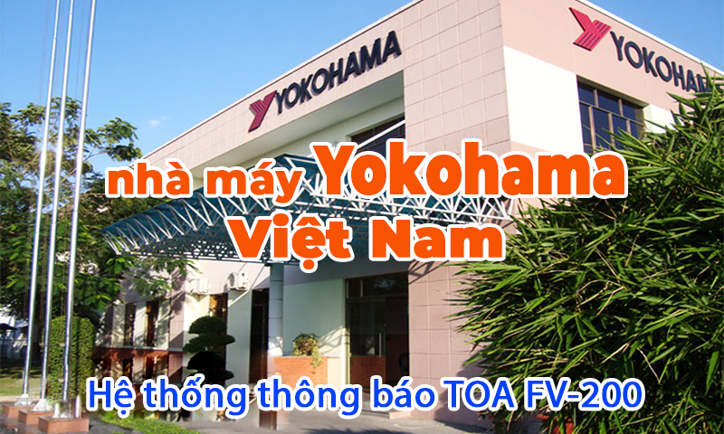 Hệ thống âm thanh thông báo nhà máy sản xuất TOA FS-7000 tại Yokohama Tyre, Việt Nam