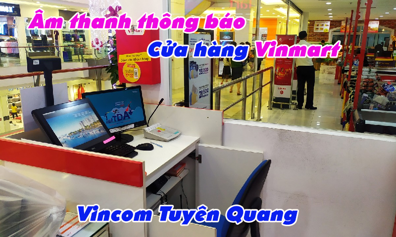 Âm thanh thông báo: Cửa hàng Vinmart, Vincom Tuyên Quang