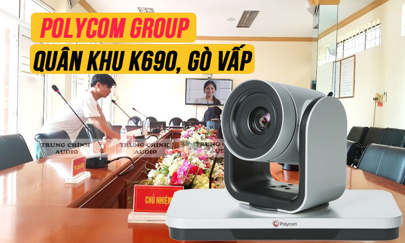 Hội nghị truyền hình Polycom Group trực tuyến: Quân khu K690, Gò Vấp