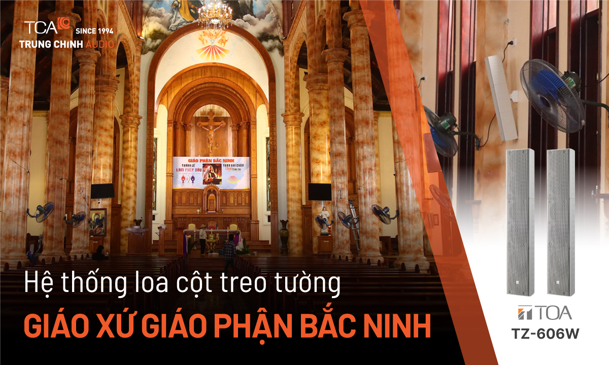 Lắp đặt loa cột TOA TZ-606W âm thanh nhà thờ giáo xứ giáo phận Bắc Ninh