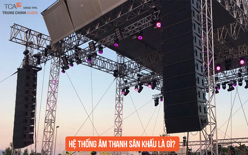 Khái niệm hệ thống âm thanh sân khấu