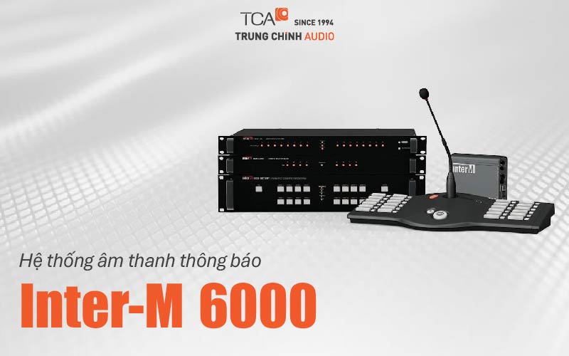 Hệ thống âm thanh thông báo Inter-M 6000