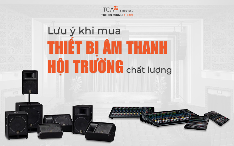 Lưu ý khi mua thiết bị âm thanh hội trường