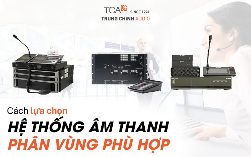 Cách lựa chọn hệ thống âm thanh thông báo chia vùng 