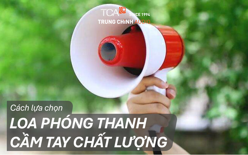 Cách lựa chọn loa phóng thanh cầm tay chất lượng