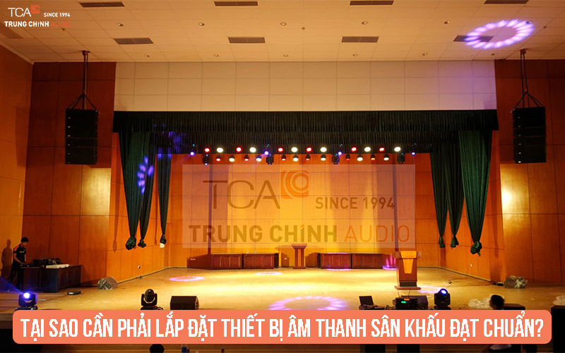 Tại sao cần phải lắp đặt thiết bị âm thanh sân khấu đạt chuẩn?