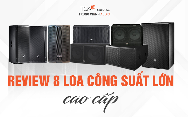 Review 8 loa công suất lớn cao cấp