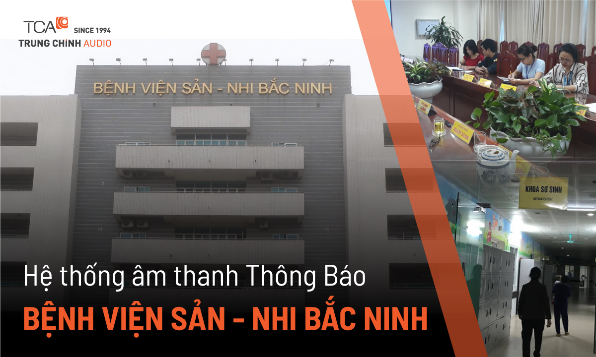 TCA cài đặt hệ thống âm thanh TOA cho bệnh viện Sản Nhi Bắc Ninh