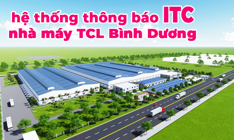 Hệ thống âm thanh thông báo IP ITC cho nhà xưởng tại nhà máy TCL Bình Dương