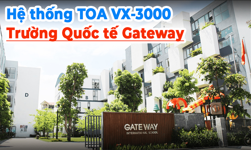 Hệ thống âm thanh thông báo TOA VX-3000 tại trường quốc tế Gateway