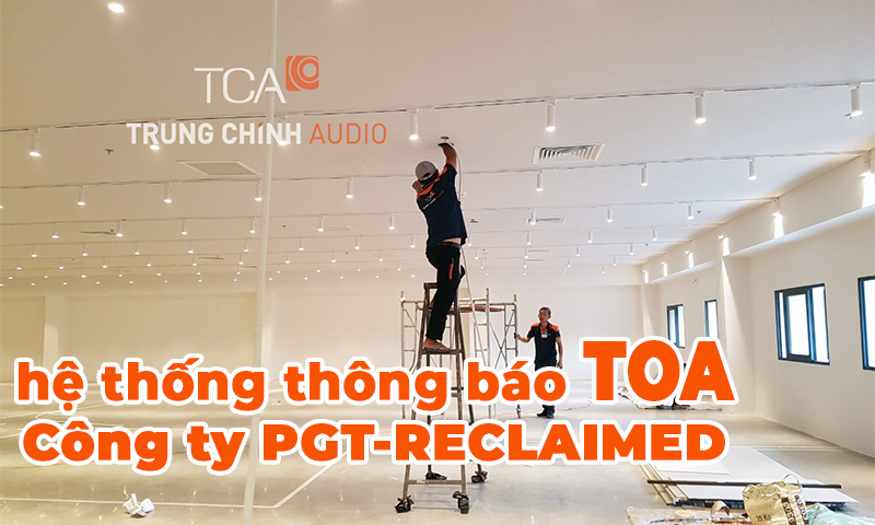 Hệ thống âm thanh công cộng TOA tại công ty TNHH PGT-RECLAIMED