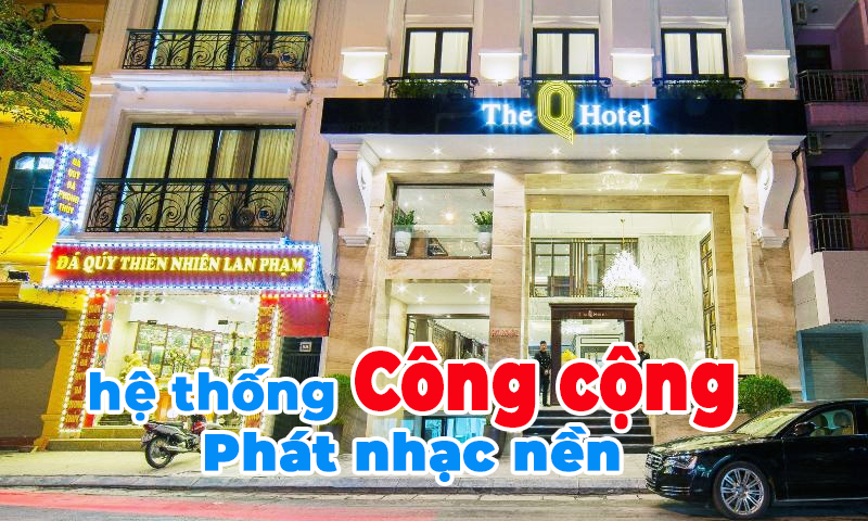 Hệ thống âm thanh công cộng phát nhạc nền khách sạn The Q Hotel Hanoi