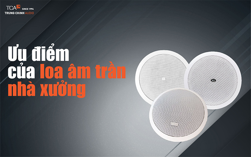 Ưu điểm của loa âm trần nhà xưởng