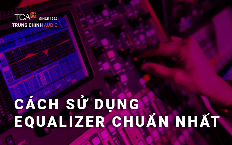 cach-su-dung-equalizer-chuan-nhat