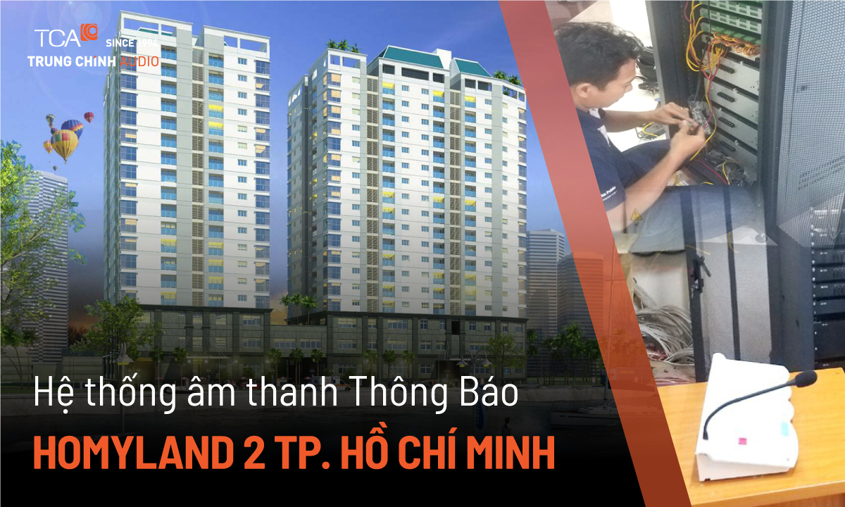 TCA triển khai thi công hệ thống âm thanh tại Homyland 2 Tp. Hồ Chí Minh