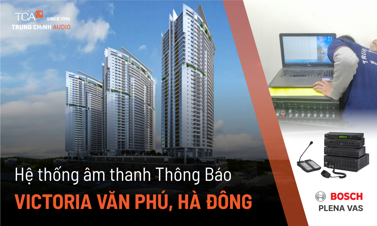 Hệ thống âm thanh thông báo tòa nhà Bosch Plena VAS Victoria Văn Phú, Hà Đông