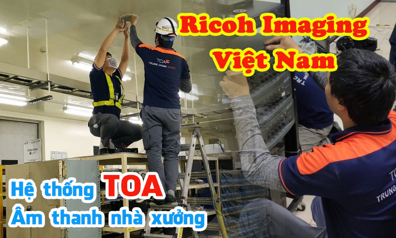Hệ thống thông báo TOA âm thanh nhà xưởng nhà máy Ricoh Imaging Vietnam