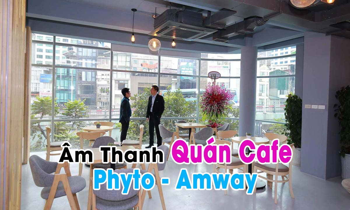 Hệ thống công cộng TOA phát nhạc nền âm thanh quán cafe Phyto: Siêu thị Amway