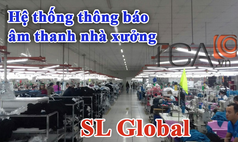 Hệ thống thông báo TOA âm thanh nhà máy cho xưởng may SL Global