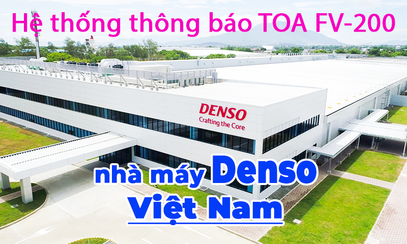 Hệ thống âm thanh thông báo nhà máy TOA FV-200 tại Denso Việt Nam