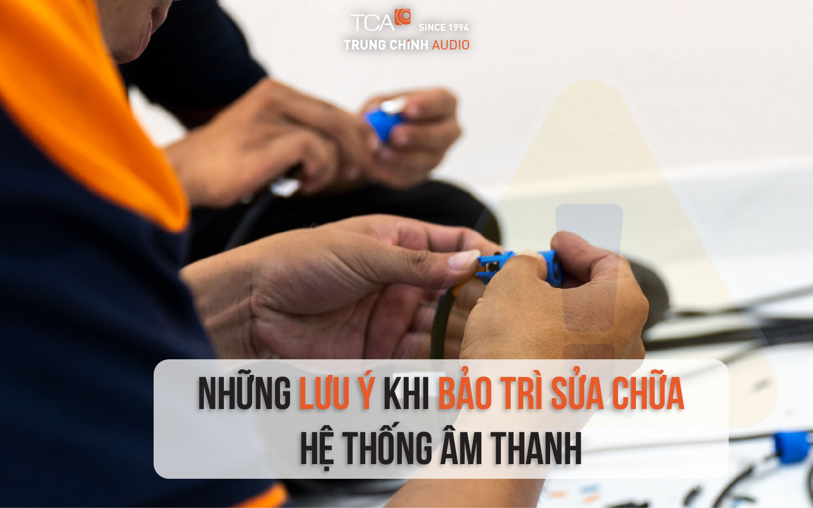 Những lưu ý khi bảo trì sửa chữa hệ thống âm thanh