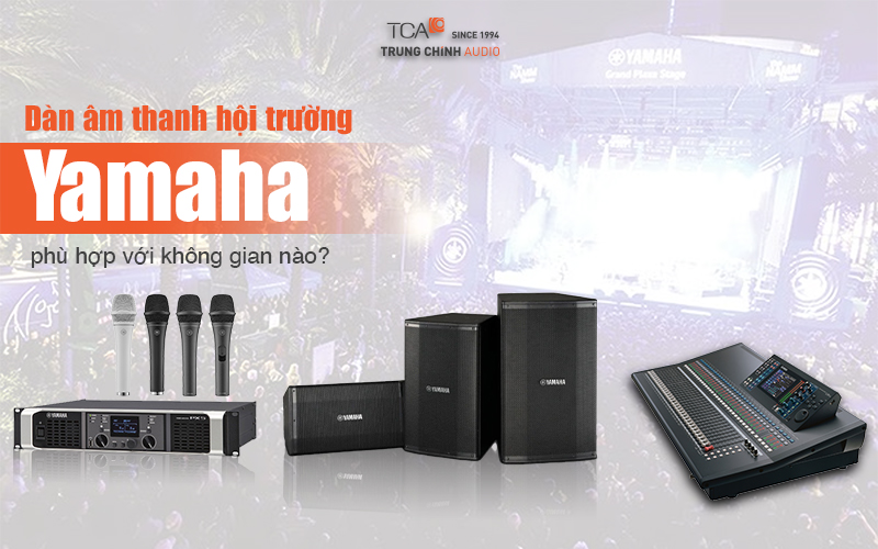 Dàn âm thanh Yamaha phù hợp với loại hội trường nào?