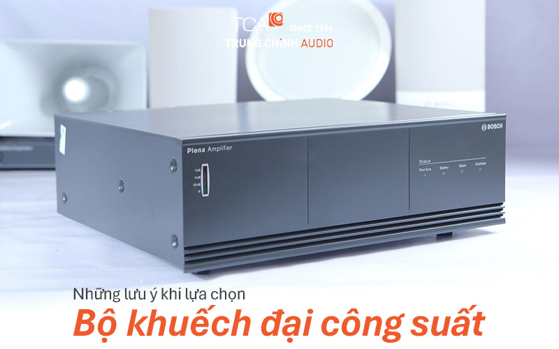 Những lưu ý khi lựa chọn bộ khuếch đại công suất