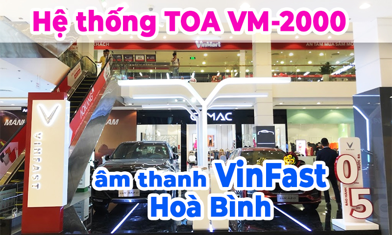 Hệ thống âm thanh thông báo showroom VinFast TOA VM-2000 tại Vincom Hòa Bình