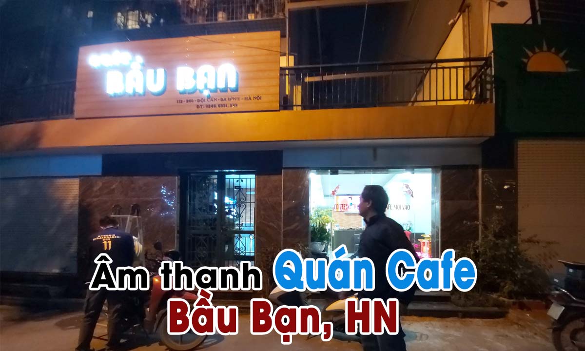 Âm thanh loa quán Café Bầu Bạn, Ba Đình, Hà Nội