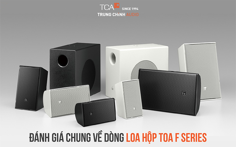 Đánh giá chung về dòng loa hộp TOA F Series