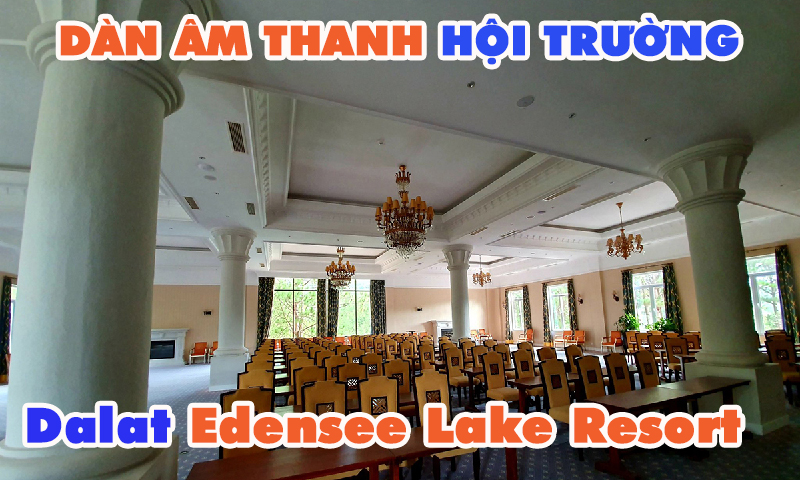 Dàn âm thanh hội trường spa: Dalat Edensee Lake Resort