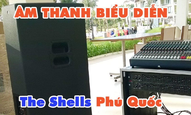 Âm thanh biểu diễn party ngoài trời: Khách sạn The Shells Phú Quốc