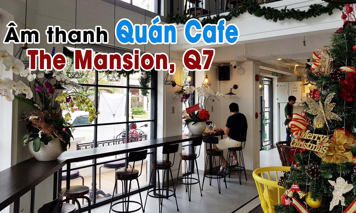 Hệ thống loa quán Café: The Mansion Cafe Quận 7