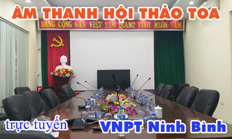 Hệ thống hội thảo TOA TS-780: phòng họp trực tuyến VNPT Ninh Bình