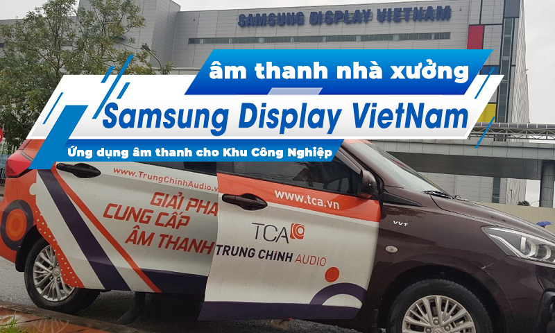 Hệ thống âm thanh thông báo nhà máy nhà xưởng: Khu công nghiệp Samsung Display VietNam