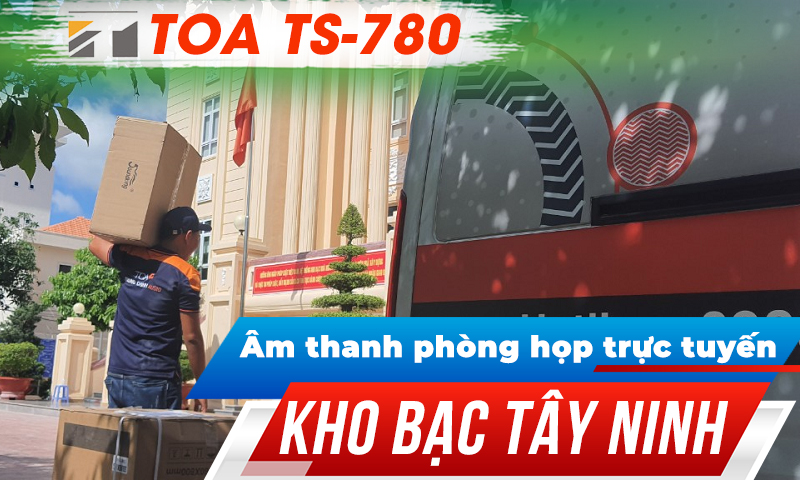 Hệ thống âm thanh phòng họp trực tuyến, hội thảo TOA TS-780: Kho bạc Tây Ninh