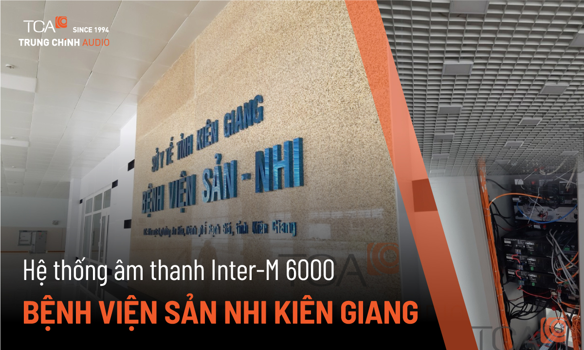 Hệ thống âm thanh thông báo công cộng Inter-M 6000 tại Bệnh viện Sản Nhi Kiên Giang