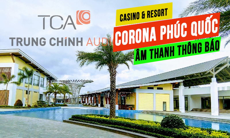 Hệ thống âm thanh loa thông báo tòa nhà resort Casino CORONA Phú Quốc
