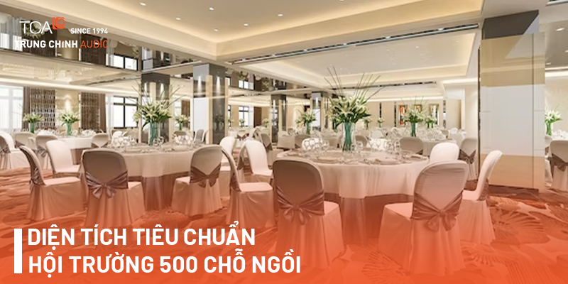 Diện tích tiêu chuẩn của hội trường 500 chỗ