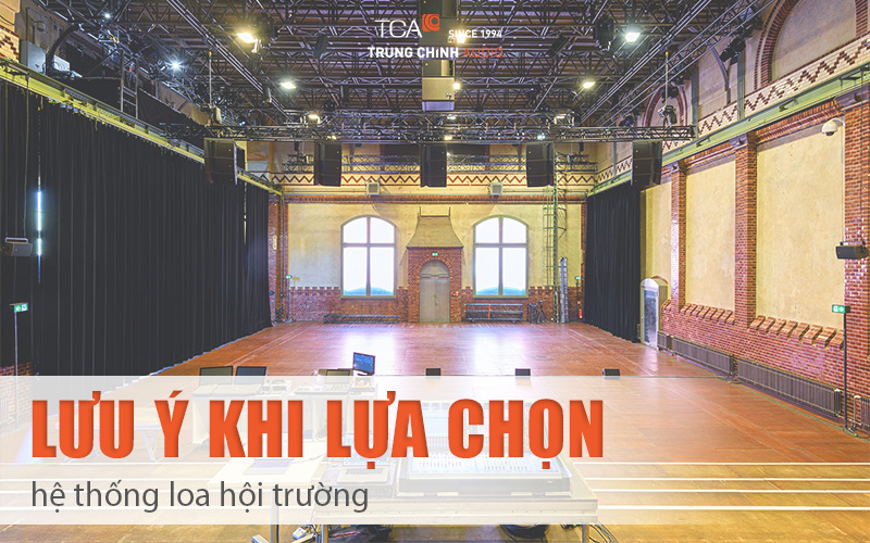 Lưu ý khi lựa chọn hệ thống loa hội trường