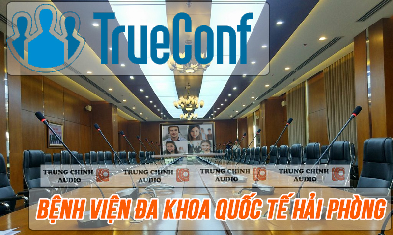 Hội nghị truyền hình TRUECONF đào tạo trực tuyến: Bệnh viện ĐKQT Hải Phòng