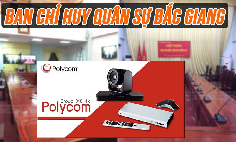 Hội nghị truyền hình Polycom GROUP phòng họp trực tuyến: BCH Quân sự Bắc Giang