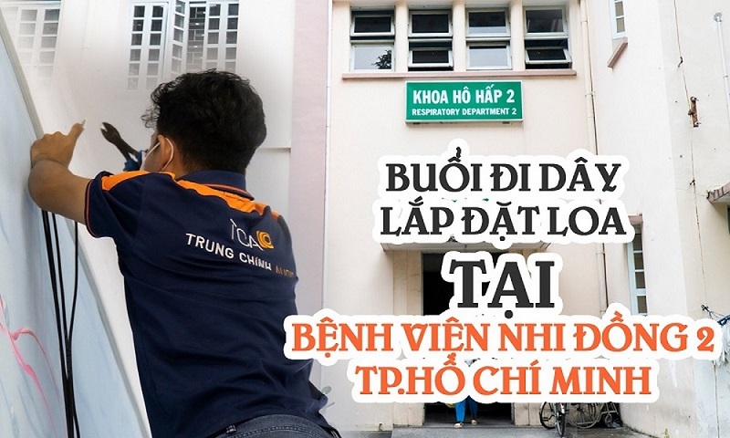 Lắp đặt âm thanh loa bệnh viện: Nhi Đồng 2, TP. HCM
