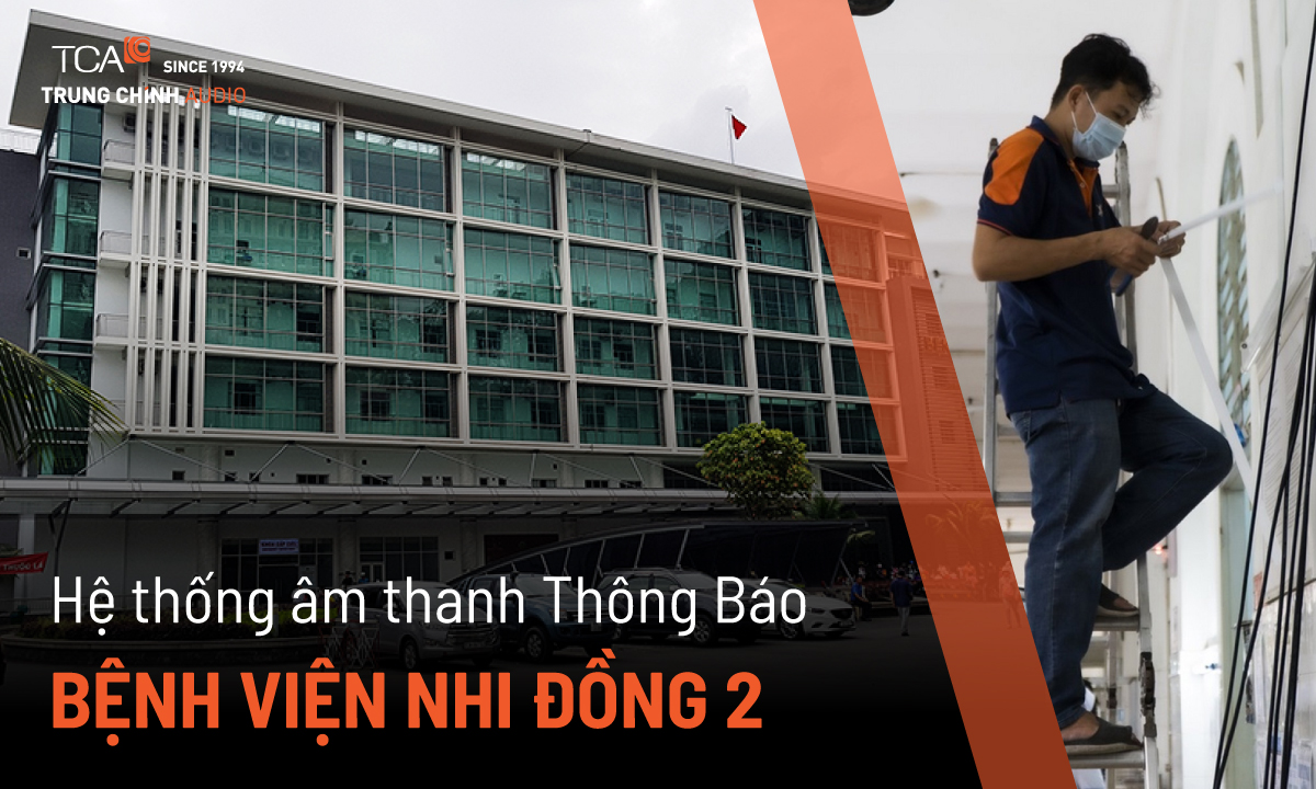 Lắp đặt âm thanh loa bệnh viện: Nhi Đồng 2, TP. HCM