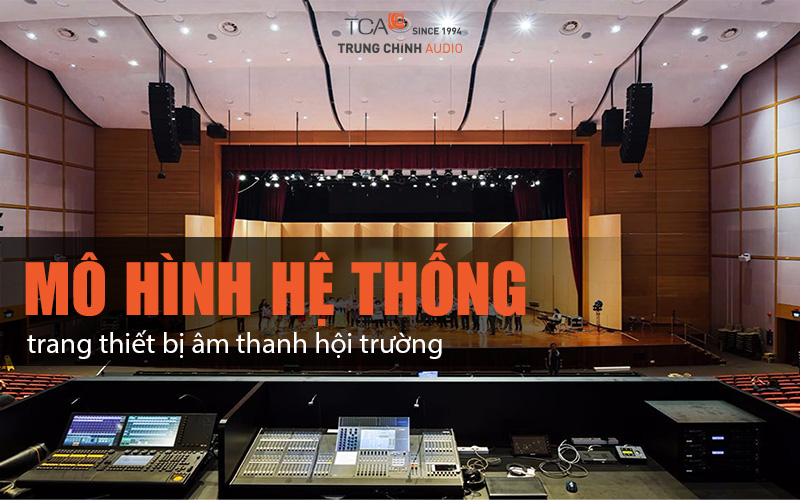 Mô hình hệ thống trang thiết bị âm thanh hội trường