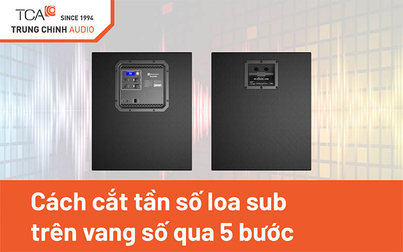 Cách cắt tần số loa sub trên vang số qua 5 bước