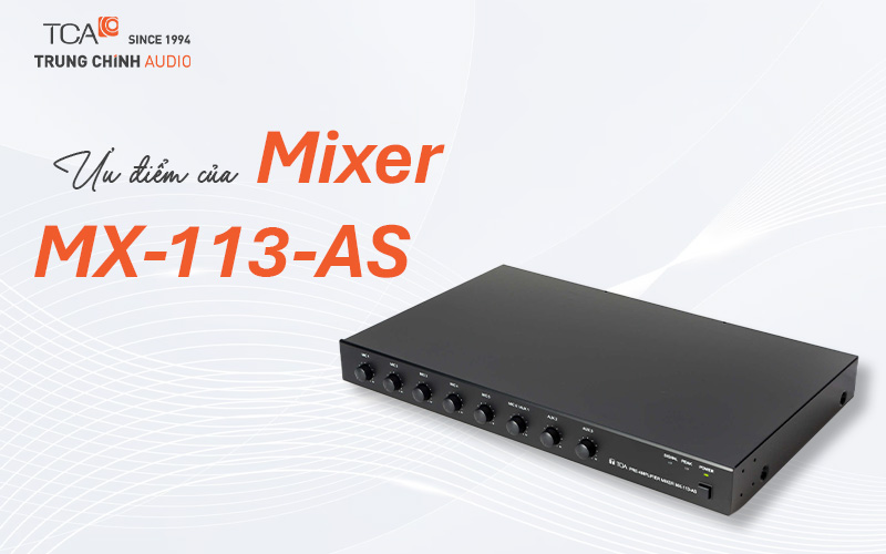 Ưu điểm của mixer MX-113-AS