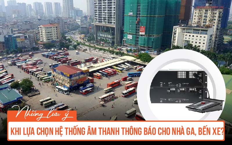 Những lưu ý khi lựa chọn hệ thống thông báo cho nhà ga