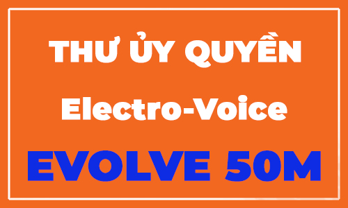 Thư Ủy Quyền Kinh Doanh Độc Quyền Electrovoice Evolve 50M