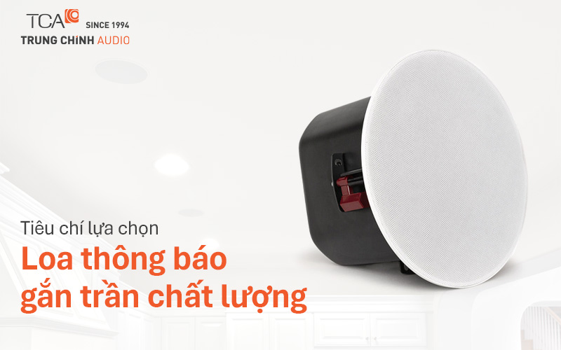 Tiêu chí lựa chọn loa thông báo gắn trần